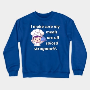 I Make Sure My Meals Are Spiced Stroganoff Funny Pun / Dad Joke (MD23Frd023b) Crewneck Sweatshirt